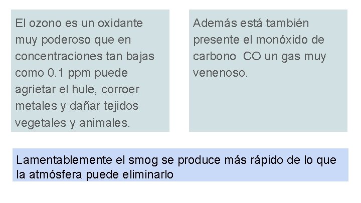 El ozono es un oxidante muy poderoso que en concentraciones tan bajas como 0.