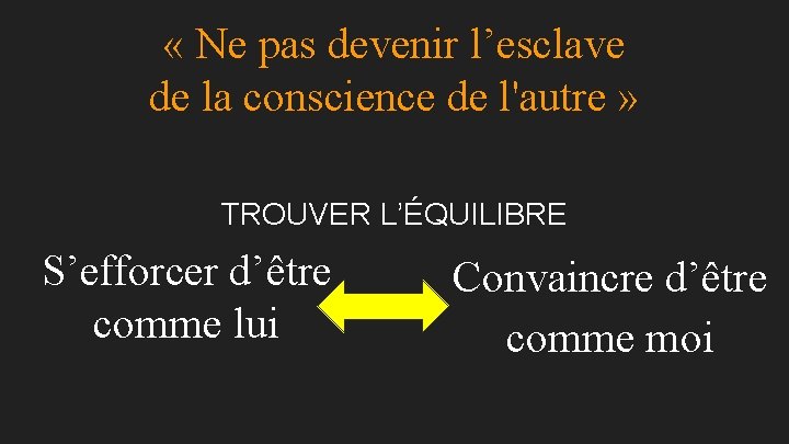  « Ne pas devenir l’esclave de la conscience de l'autre » TROUVER L’ÉQUILIBRE