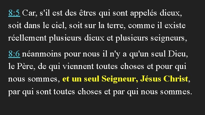 8: 5 Car, s'il est des êtres qui sont appelés dieux, soit dans le