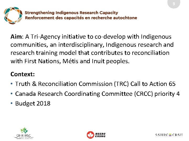 9 Aim: A Tri-Agency initiative to co-develop with Indigenous communities, an interdisciplinary, Indigenous research