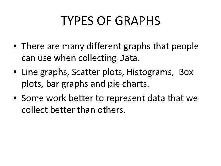 TYPES OF GRAPHS • There are many different graphs that people can use when