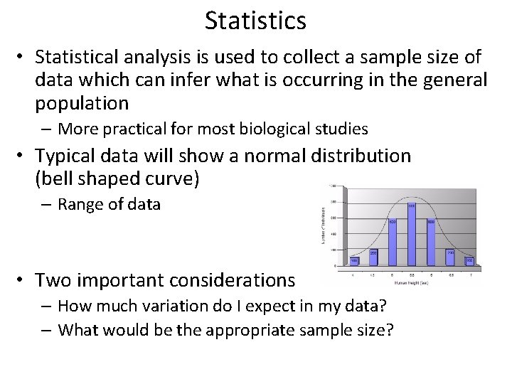 Statistics • Statistical analysis is used to collect a sample size of data which