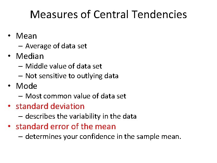 Measures of Central Tendencies • Mean – Average of data set • Median –