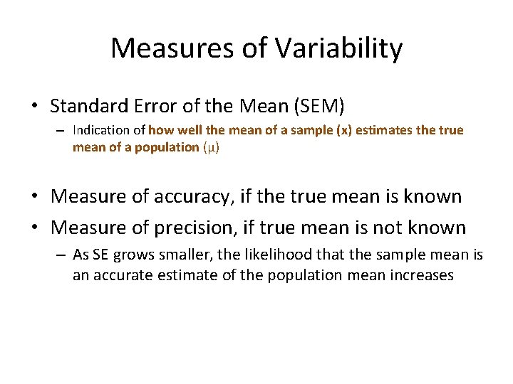 Measures of Variability • Standard Error of the Mean (SEM) – Indication of how