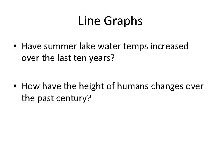 Line Graphs • Have summer lake water temps increased over the last ten years?