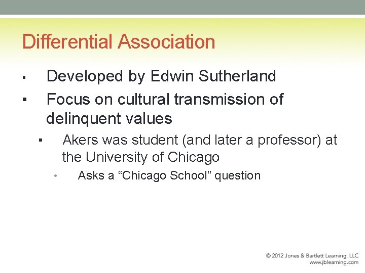 Differential Association Developed by Edwin Sutherland Focus on cultural transmission of delinquent values ▪