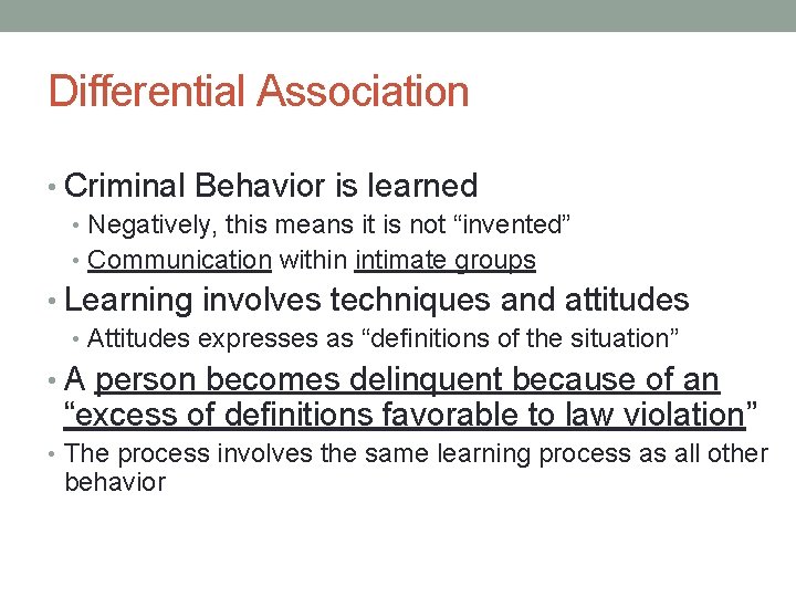 Differential Association • Criminal Behavior is learned • Negatively, this means it is not
