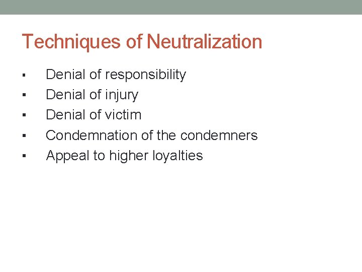 Techniques of Neutralization ▪ ▪ ▪ Denial of responsibility Denial of injury Denial of