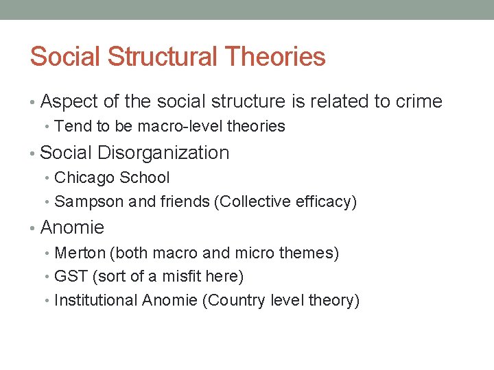 Social Structural Theories • Aspect of the social structure is related to crime •