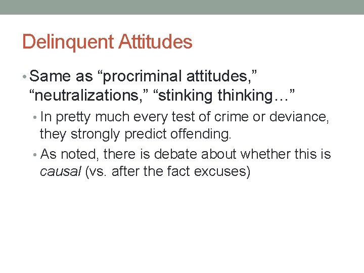 Delinquent Attitudes • Same as “procriminal attitudes, ” “neutralizations, ” “stinking thinking…” • In