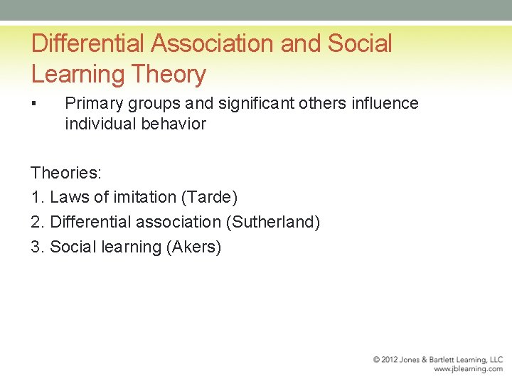 Differential Association and Social Learning Theory ▪ Primary groups and significant others influence individual