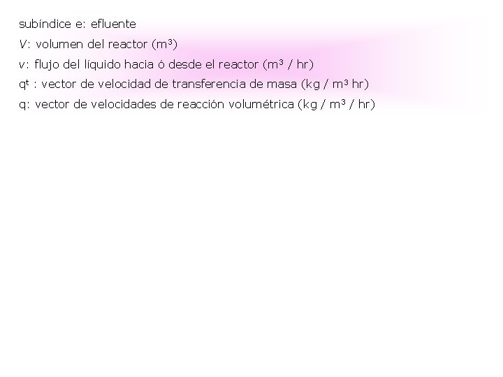 subíndice e: efluente V: volumen del reactor (m 3) v: flujo del líquido hacia subíndice e: efluente V: volumen del reactor (m 3) v: flujo del líquido hacia