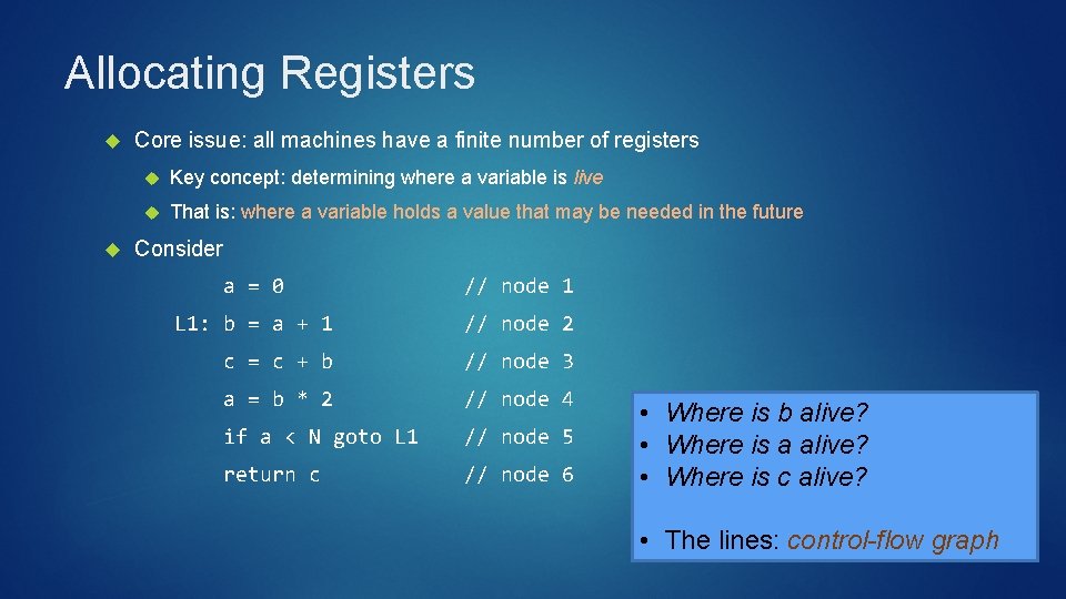 Allocating Registers Core issue: all machines have a finite number of registers Key concept: