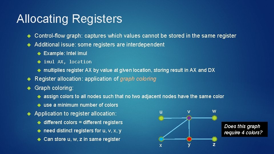 Allocating Registers Control-flow graph: captures which values cannot be stored in the same register
