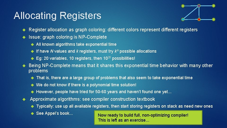 Allocating Registers Register allocation as graph coloring: different colors represent different registers Issue: graph