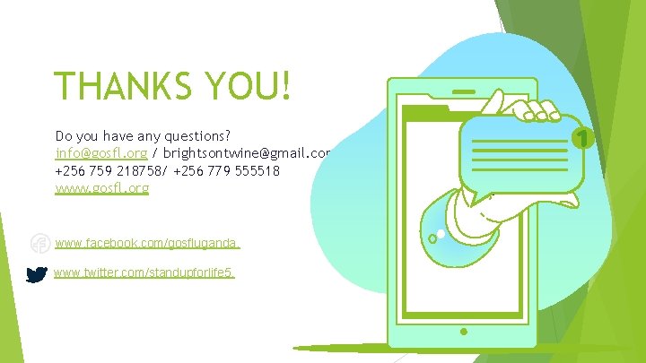 THANKS YOU! Do you have any questions? info@gosfl. org / brightsontwine@gmail. com +256 759