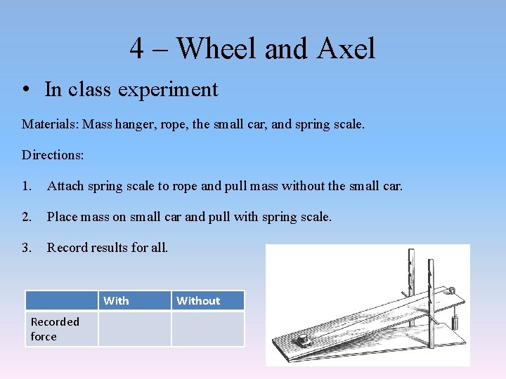 4 – Wheel and Axel • In class experiment Materials: Mass hanger, rope, the