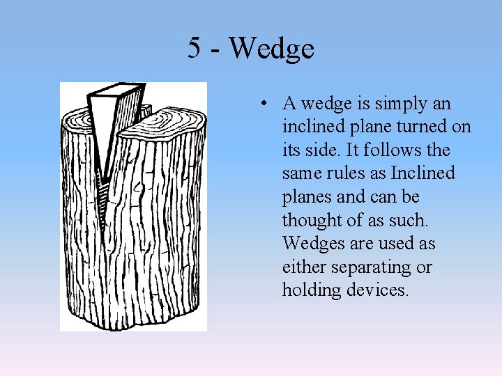 5 - Wedge • A wedge is simply an inclined plane turned on its