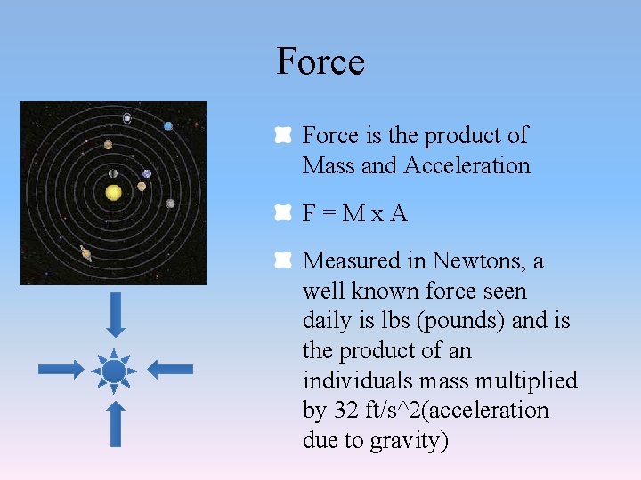 Force is the product of Mass and Acceleration F=Mx. A Measured in Newtons, a