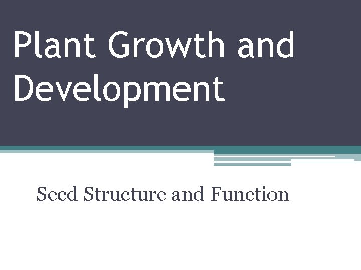 Plant Growth and Development Seed Structure and Function 