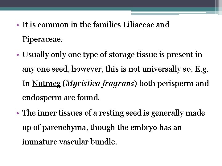  • It is common in the families Liliaceae and Piperaceae. • Usually one