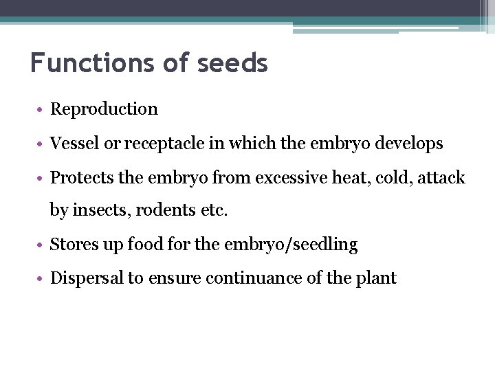Functions of seeds • Reproduction • Vessel or receptacle in which the embryo develops