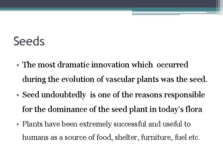 Seeds • The most dramatic innovation which occurred during the evolution of vascular plants