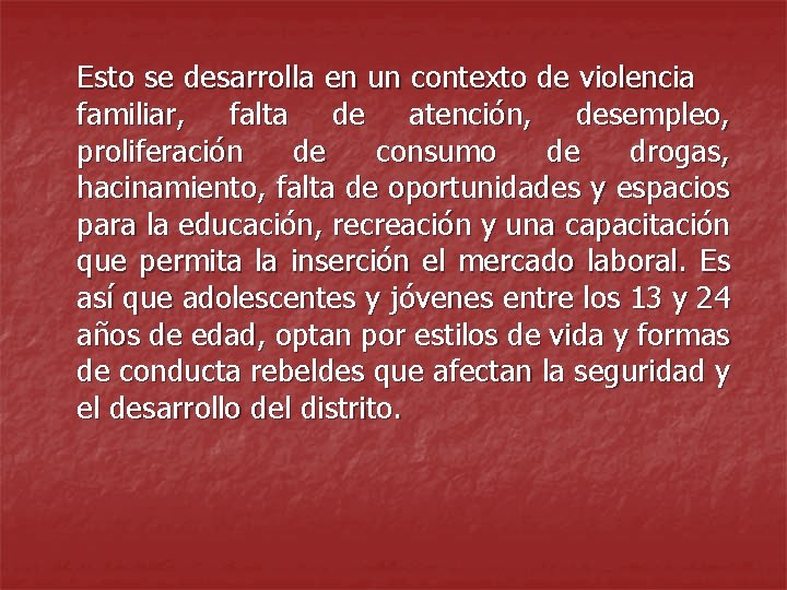 Esto se desarrolla en un contexto de violencia familiar, falta de atención, desempleo, proliferación
