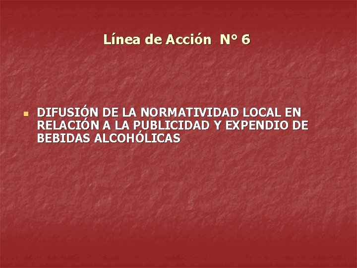 Línea de Acción N° 6 n DIFUSIÓN DE LA NORMATIVIDAD LOCAL EN RELACIÓN A