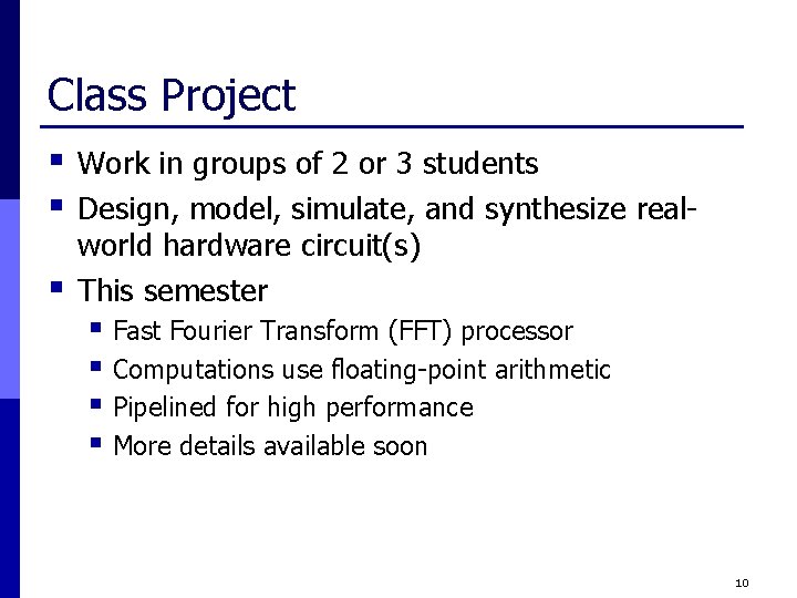 Class Project § § § Work in groups of 2 or 3 students Design,