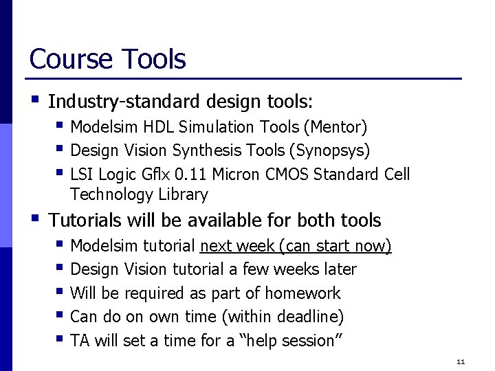 Course Tools § Industry-standard design tools: § Modelsim HDL Simulation Tools (Mentor) § Design