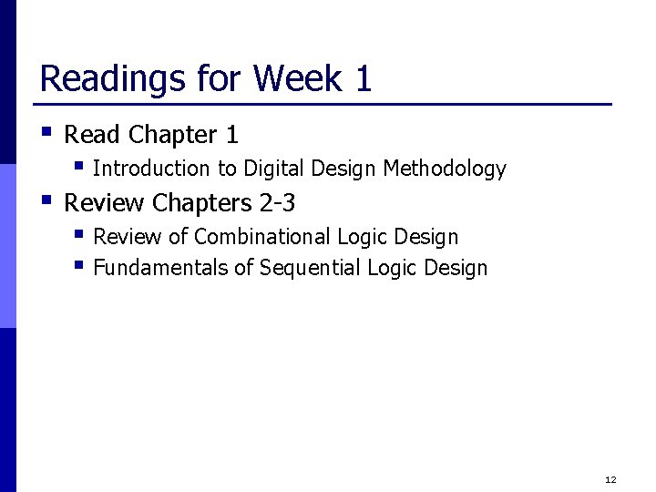 Readings for Week 1 § Read Chapter 1 § Introduction to Digital Design Methodology