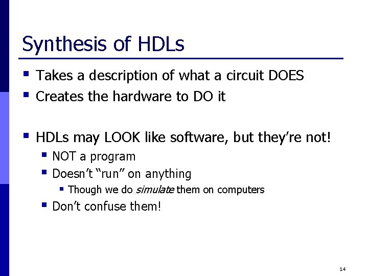 Synthesis of HDLs § § Takes a description of what a circuit DOES Creates