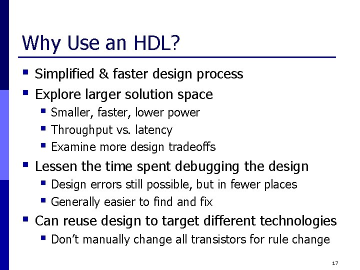 Why Use an HDL? § § Simplified & faster design process Explore larger solution