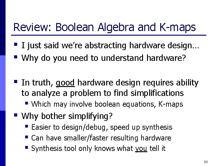 Review: Boolean Algebra and K-maps § § I just said we’re abstracting hardware design…