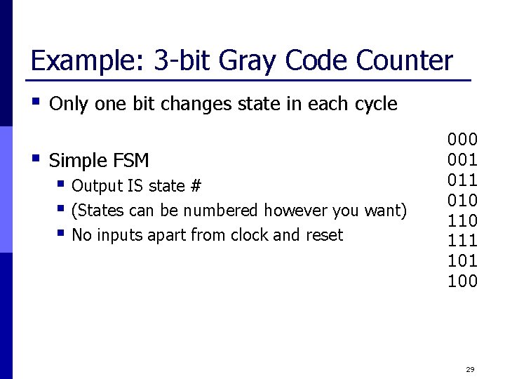 Example: 3 -bit Gray Code Counter § § Only one bit changes state in