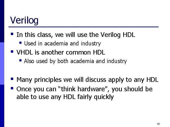 Verilog § In this class, we will use the Verilog HDL § Used in