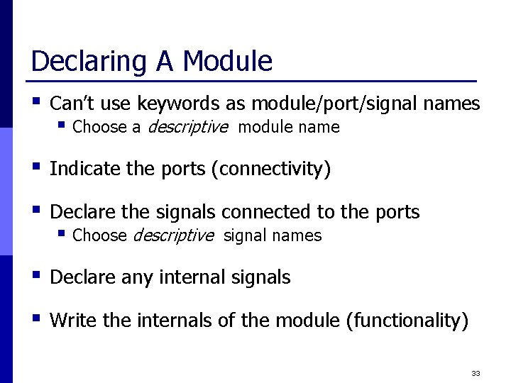 Declaring A Module § Can’t use keywords as module/port/signal names § Choose a descriptive