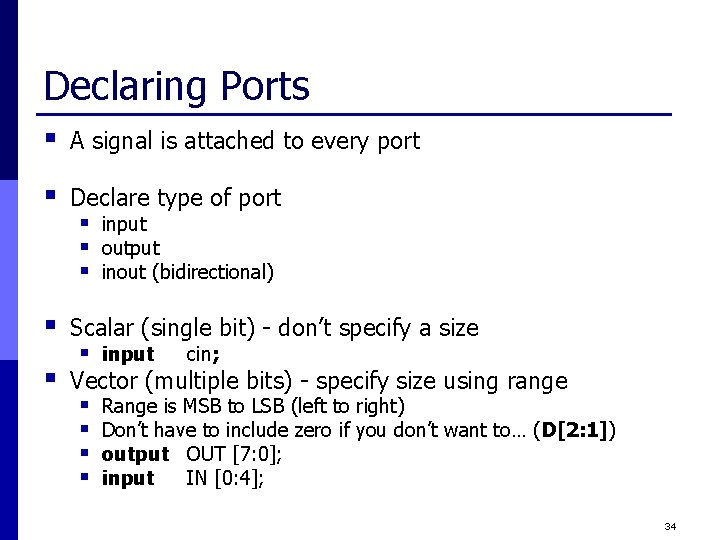 Declaring Ports § A signal is attached to every port § Declare type of