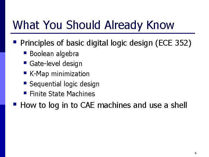 What You Should Already Know § Principles of basic digital logic design (ECE 352)