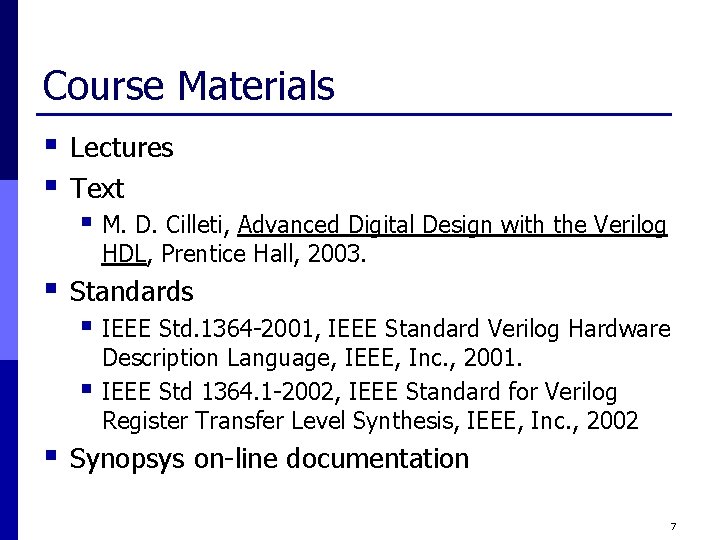 Course Materials § § Lectures Text § M. D. Cilleti, Advanced Digital Design with