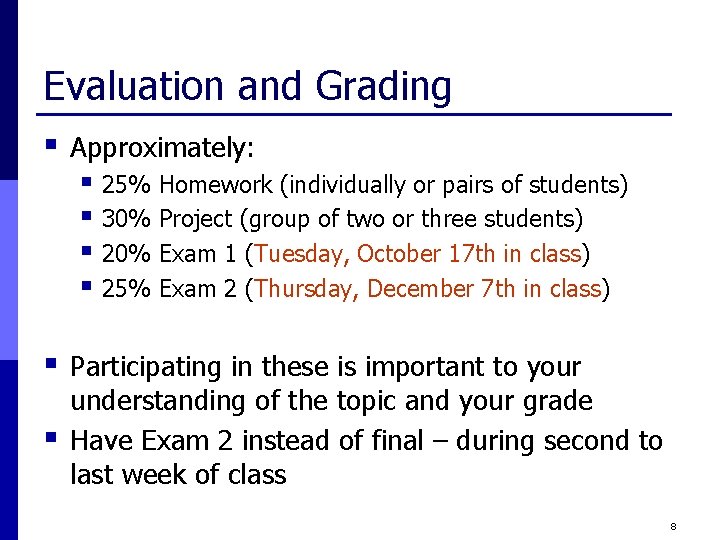 Evaluation and Grading § Approximately: § 25% Homework (individually or pairs of students) §