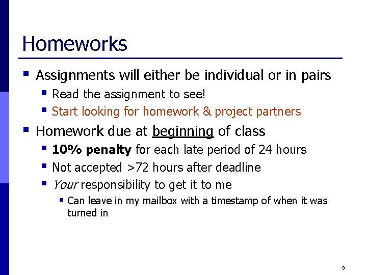 Homeworks § Assignments will either be individual or in pairs § Read the assignment