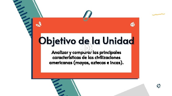 Objetivo de la Unidad Analizar y comparar las principales características de las civilizaciones americanas