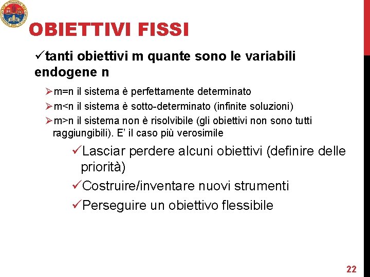 OBIETTIVI FISSI ütanti obiettivi m quante sono le variabili endogene n Øm=n il sistema