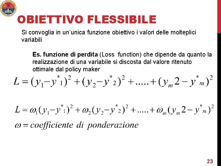 OBIETTIVO FLESSIBILE Si convoglia in un’unica funzione obiettivo i valori delle molteplici variabili Es.