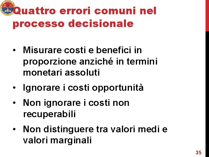 Quattro errori comuni nel processo decisionale • Misurare costi e benefici in proporzione anziché