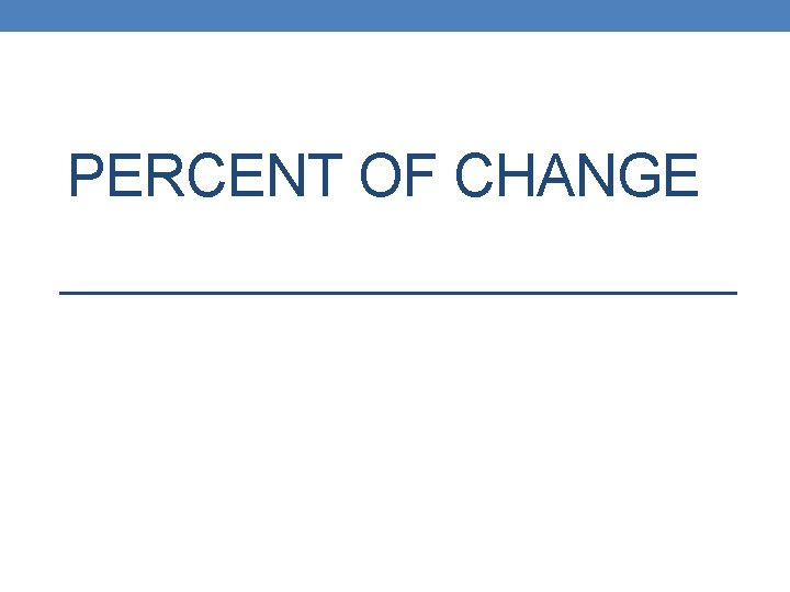 PERCENT OF CHANGE 