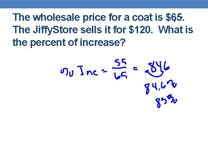 The wholesale price for a coat is $65. The Jiffy. Store sells it for