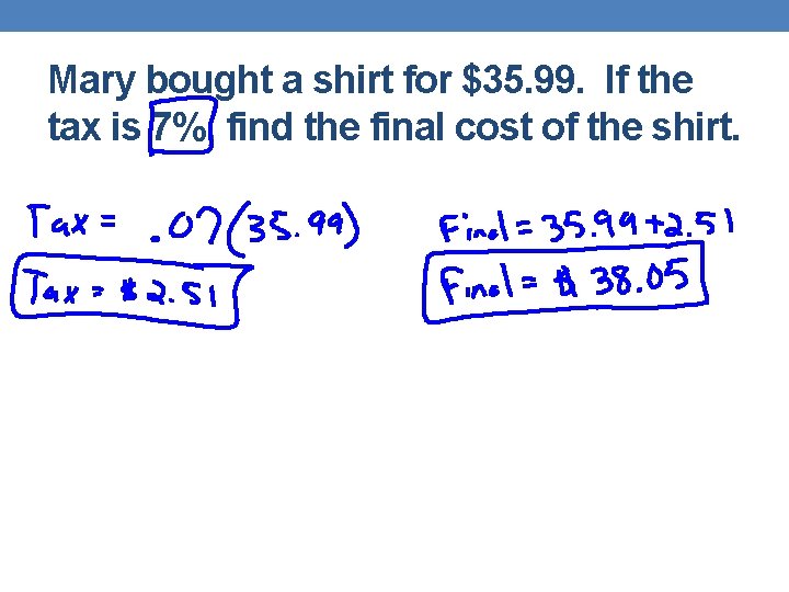 Mary bought a shirt for $35. 99. If the tax is 7%, find the